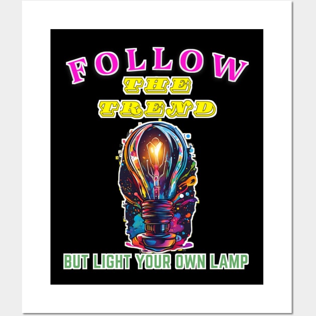 Follow the trend, but light your own lamp Wall Art by Inspire Me 